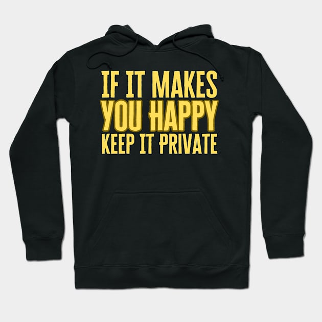 If It Makes You Happy Keep It Private Hoodie by HobbyAndArt